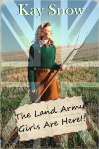 The Land Army Girls Are Here: A WW2 novel with a twist of comedy